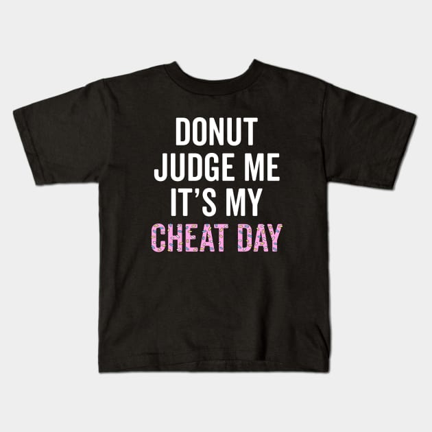 Donut Judge Me It's My Cheat Day Kids T-Shirt by brogressproject